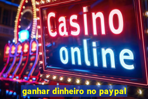 ganhar dinheiro no paypal